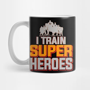 I Train Super Heroes for Teacher Dad Mom Grandpa Mug